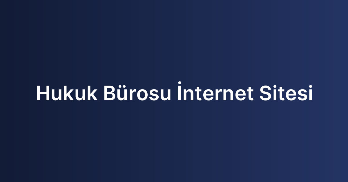 Hukuk Bürosu İnternet Sitesi