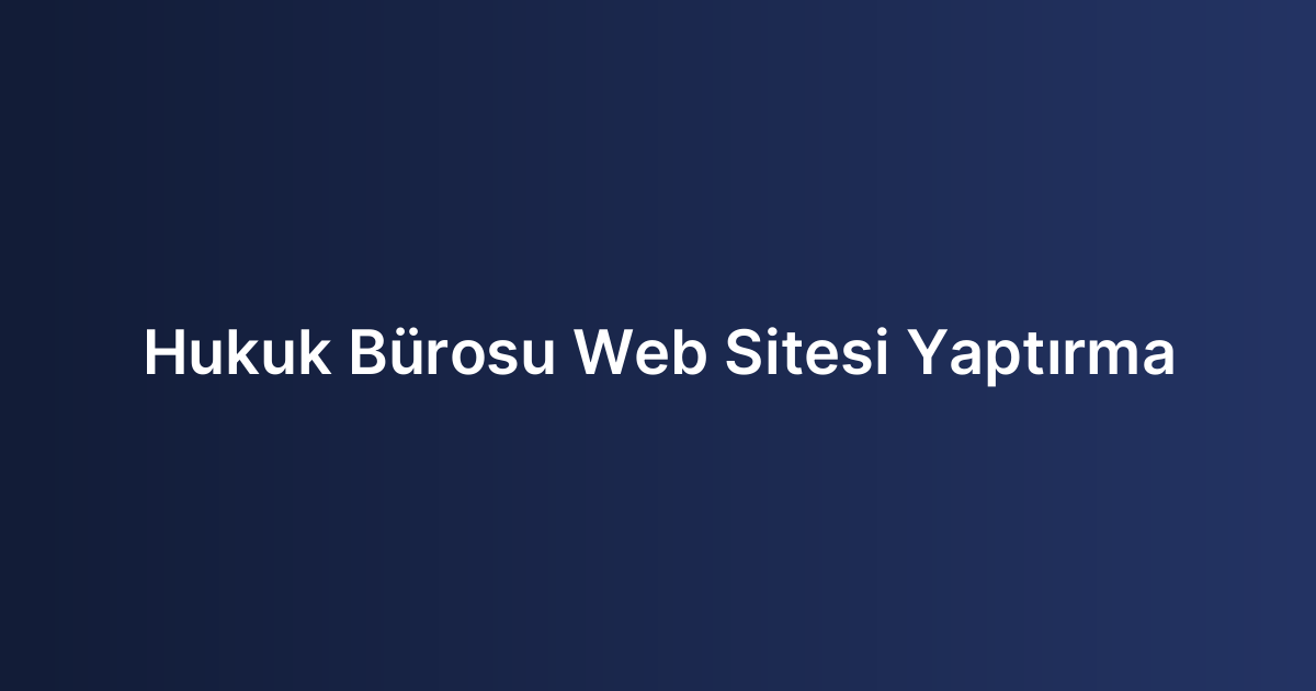 Hukuk Bürosu Web Sitesi Yaptırma